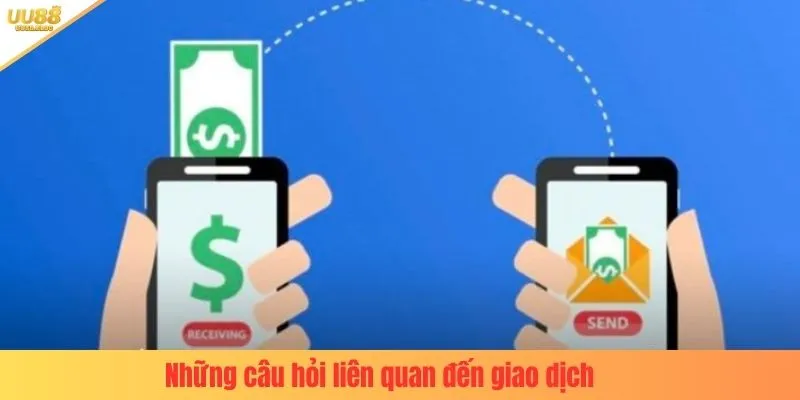 Những câu hỏi liên quan đến giao dịch